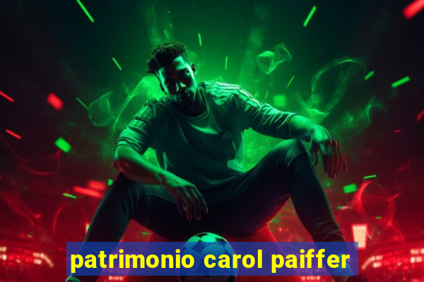 patrimonio carol paiffer